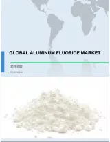 Global Aluminum Fluoride Market 2018-2022